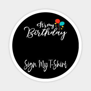 It's My Birthday Sign My T-Shirt Funny Birthday Quote Attention Make, Birthday kid Magnet